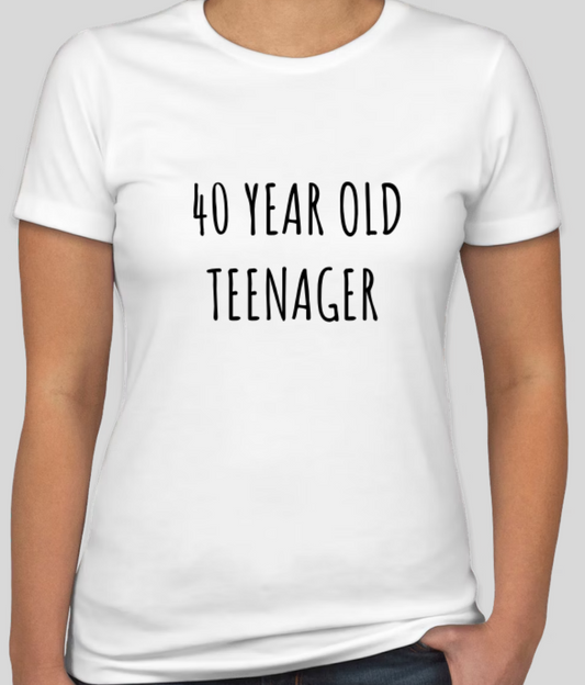 40 Year Old Teenager (Off-White Ladies T-Shirt)